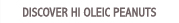 Discover Hi Oleic Peanuts
